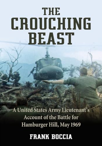 The Crouching Beast: A United States Army Lieutenant's Account of the Battle for Hamburger Hill, May 1969