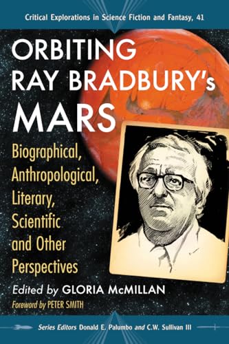 Orbiting Ray Bradbury's Mars: Biographical, Anthropological, Literary, Scientific and Other Perspectives - Click to Buy