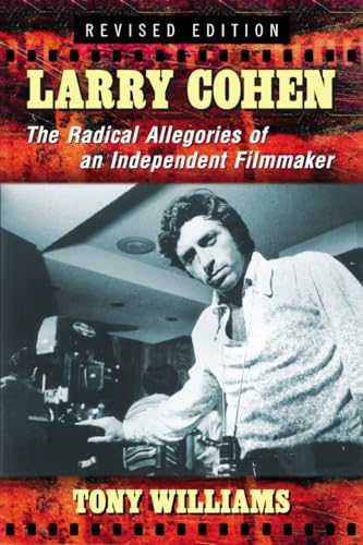 Larry Cohen: The Radical Allegories of an Independent Filmmaker, rev. ed. - Click to Buy
