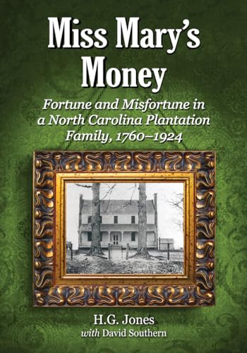 Miss Mary's Money: Fortune and Misfortune in a North Carolina Plantation Family, 1760-1924 - Click to Buy