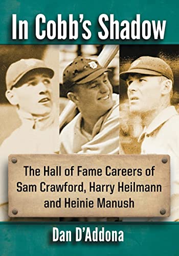 In Cobb's Shadow: The Hall of Fame Careers of Sam Crawford, Harry Heilmann and Heinie Manush - Click to Buy
