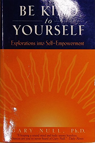 Be Kind to Yourself: Explorations into Self-Empowerment - Click to Buy