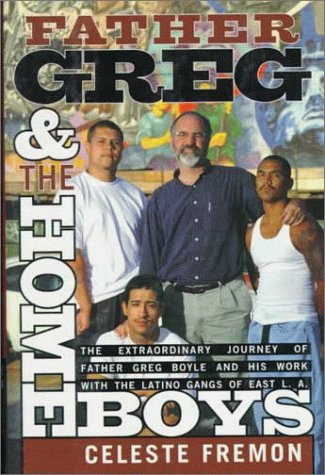 Father Greg and the Homeboys: The Extraordinary Journey of Father Boyle and His Work with the Latino Gangs of East L.A. - Click to Buy