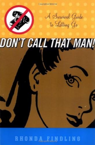 Don't Call That Man!: A Survival Guide to Letting Go - Click to Buy
