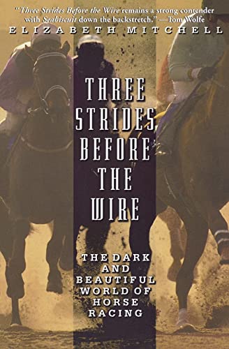 Three Strides Before the Wire: The Dark and Beautiful World of Horse Racing - Click to Buy
