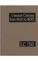 Literature Criticism from 1400 to 1800: Critical Discussion of the Woks of Fifteenth-, Sixteenth-, Seventeenth,- And Eighteenth-Century Novelists, Poets, Playwrights, Philosophers, and other - Click to Buy