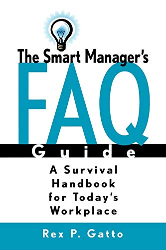 The Smart Manager's F.A.Q. Guide: A Survival Handbook for Today's Workplace