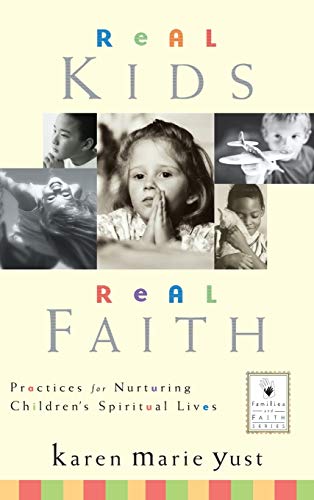 Real Kids, Real Faith: Practices for Nurturing Children's Spiritual Lives (J-B Families and Faith Series) - Click to Buy