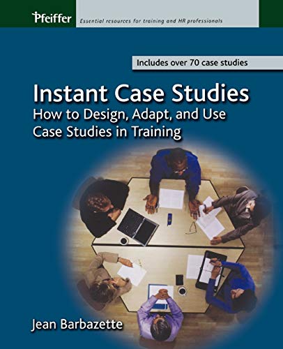Instant Case Studies: How to Design, Adapt, and Use Case Studies in Training - Click to Buy