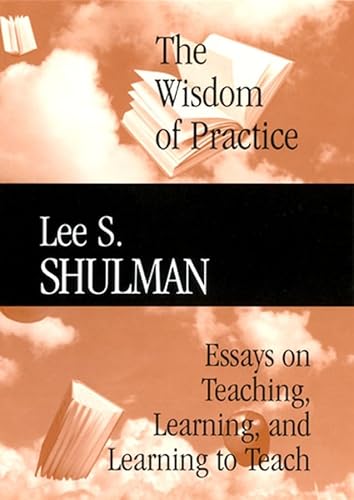 The Wisdom of Practice: Essays on Teaching, Learning, and Learning to Teach - Click to Buy