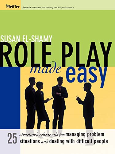 Role Play Made Easy: 25 Structured Rehearsals for Managing Problem Situations and Dealing With Difficult People