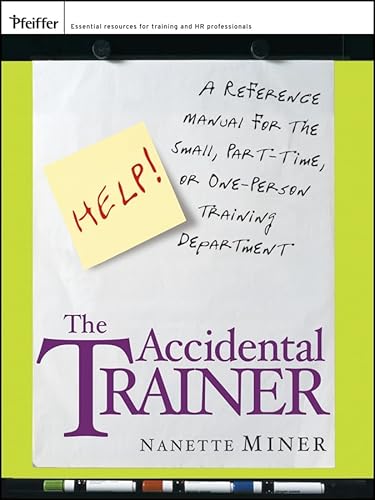 The Accidental Trainer: A Reference Manual for the Small, Part-Time, or One-Person Training Department - Click to Buy
