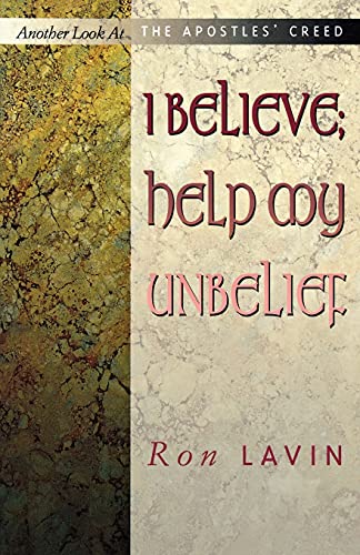 I Believe; Help My Unbelief: Another Look at the Apostles' Creed - Click to Buy