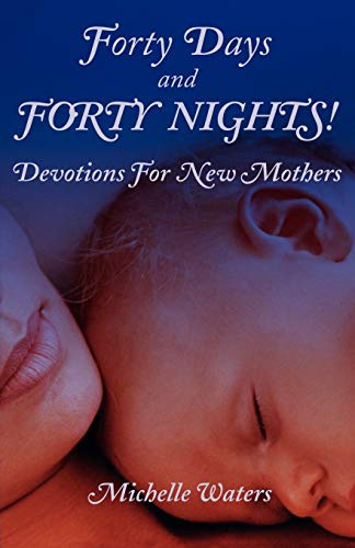 Forty Days and Forty Nights!: Devotions for New Mothers - Click to Buy