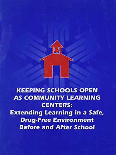 Keeping Schools Open As Community Learning Centers: Extending Learning in a Safe, Drug-Free Environment Before & After School - Click to Buy