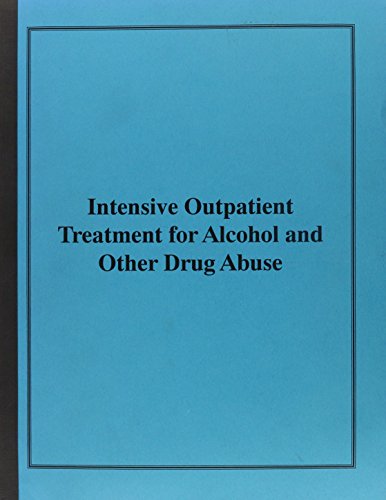 Intensive Outpatient Treatment for Alcohol and Other Drug Abuse: A Treatment Improvement Protocol - Click to Buy