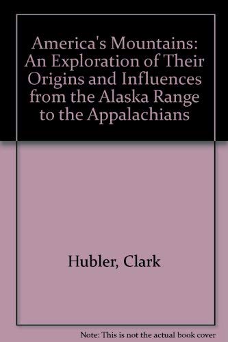America's Mountains: An Exploration of Their Origins and Influences from the Alaska Range to the Appalachians