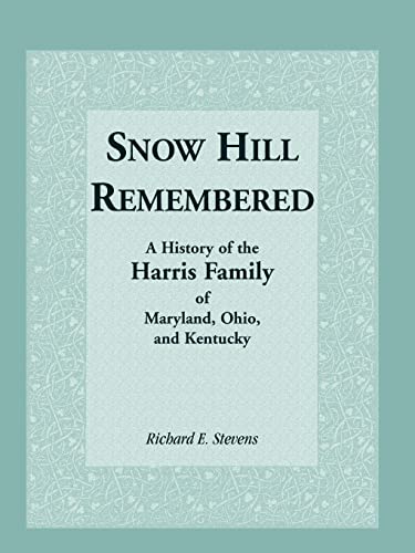 Snow Hill Remembered; A History of the Harris Family of Maryland, Ohio, and Kentucky - Click to Buy