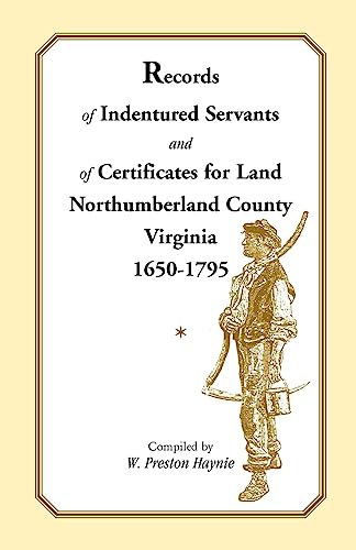 Records of Indentured Servants and of Certificates for Land, Northumberland County, Virginia, 1650-1795 - Click to Buy