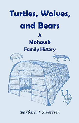 Turtles, Wolves, and Bears: A Mohawk Family History: : A Mohawk Family History