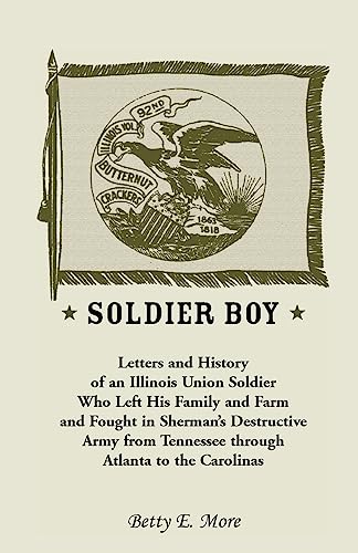 Soldier Boy: Letters and History of an Illinois Union Soldier Who Left His Family and Farm and Fought in Sherman's Destructive Army - Click to Buy