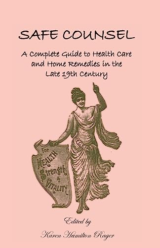 Safe Counsel: A Complete Guide to Health Care and Home Remedies in the Late 19th Century - Click to Buy