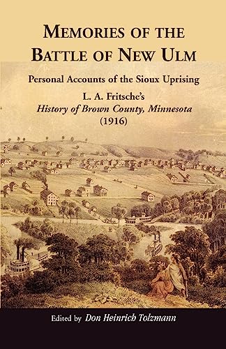 Memories of the Battle of New Ulm: Personal Accounts of the Sioux Uprising. L. A. Fritsche's History of Brown County, Minnesota (1916) - Click to Buy