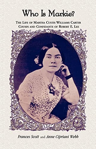 Who is Markie?: The Life of Martha Custis Williams Carter, Cousin and Confidante of Robert E. Lee - Click to Buy