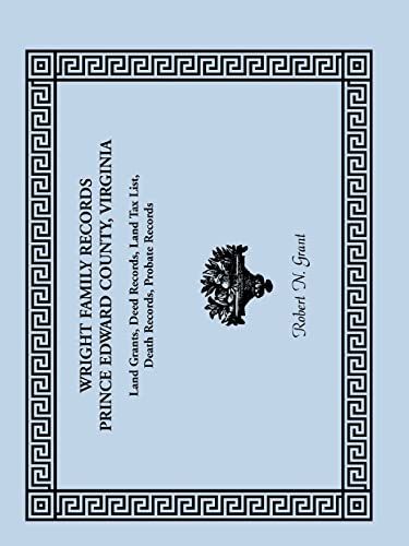 Wright Family Records: Prince Edward County, Virginia, Land Grants, Deed Records, Land Tax List, Death Records, Probate Records - Click to Buy