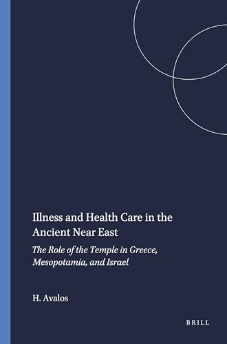 Illness and Health Care in the Ancient Near East: The Role of the Temple in Greece, Mesopotamia, and Israel - Click to Buy