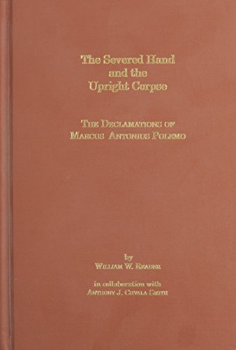 The Severed Hand and the Upright Corpse: The Declamations of Marcus Antonius Polemo - Click to Buy