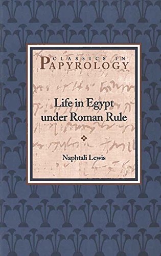 Life in Egypt under Roman Rule (Volume 1) (Classics in Papyrology) - Click to Buy