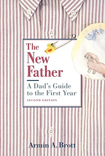 The New Father: A Dad's Guide to the First Year (New Father Series) - Click to Buy