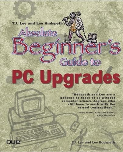 Absolute Beginner's Guide to PC Upgrades (Author Teaches) - Click to Buy
