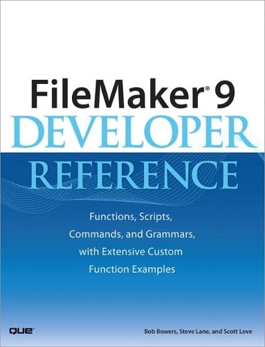 FileMaker 9 Developer Reference: Functions, Scripts, Commands, and Grammars, with Extensive Custom Function Examples - Click to Buy