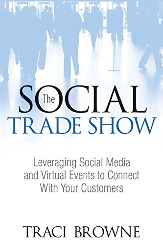 The Social Trade Show: Leveraging Social Media and Virtual Events to Connect With Your Customers (Que BizTech)