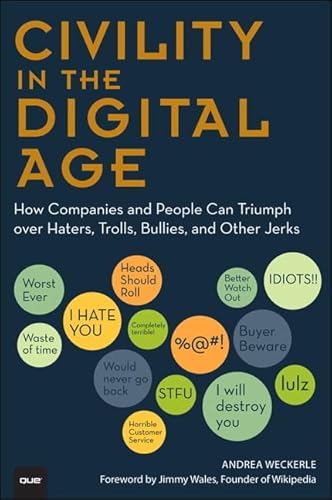 Civility in the Digital Age: How Companies and People Can Triumph over Haters, Trolls, Bullies and Other Jerks (Que BizTech) - Click to Buy