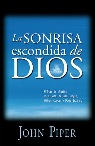 La sonrisa escondida de Dios/ The Hidden Smile of God: El fruto de la afliccion en las vidas de John Bunyan, William Cowper, y David Brainerd/ The ... ... The Swans Are Not Silent) (Spanish Edition) - Click to Buy