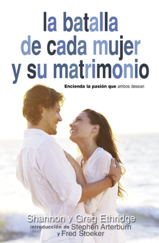 La Batalla de Cada Mujer y su Matrimonio: Aviva el Gozo y la Pasion Que Ambos Desean (Spanish Edition) - Click to Buy