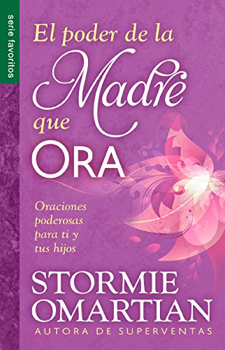 El Poder de la Madre Que Ora - Serie Favoritos: Oraciones Poderosas Para Ti Y Tus Hijos - Click to Buy