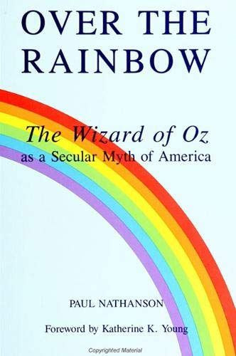 Over the Rainbow: The Wizard of Oz As a Secular Myth of America - Click to Buy
