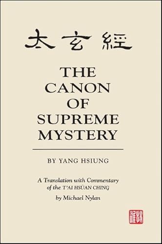 The Canon of Supreme Mystery by Yang Hsiung: A Translation with Commentary of the T'ai hsüan ching by Michael Nylan (Chinese Philosophy Culture) - Click to Buy