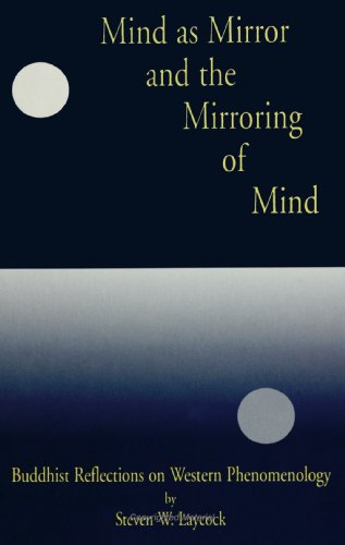 Mind as Mirror and the Mirroring of Mind: Buddhist Reflections on Western Phenomenology (Suny Series, Buddhist Studies) - Click to Buy