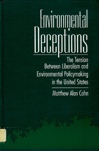 Environmental Deceptions: The Tension Between Liberalism and Environmental Policymaking in the United States - Click to Buy