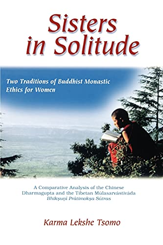 Sisters in Solitude: Two Traditions of Buddhist Monastic Ethics for Women. A Comparative Analysis of the Chinese Dharmagupta and the Tibetan ... Sūtras (SUNY series, Feminist Philosophy) - Click to Buy