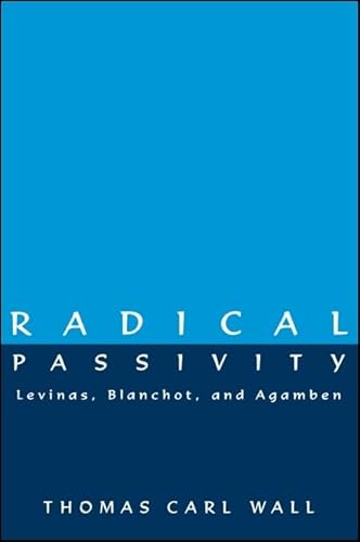 Radical Passivity: Levinas, Blanchot, and Agamben