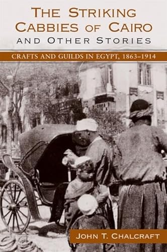 The Striking Cabbies of Cairo and Other Stories: Crafts and Guilds in Egypt, 1863-1914 - Click to Buy
