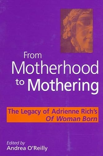 From Motherhood to Mothering: The Legacy of Adrienne Rich's Of Woman Born - Click to Buy