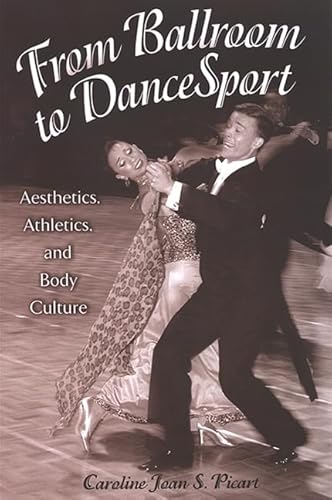 From Ballroom to DanceSport: Aesthetics, Athletics, and Body Culture - Click to Buy