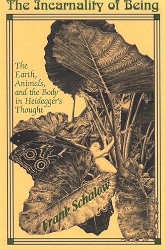 The Incarnality of Being: The Earth, Animals, and the Body in Heidegger's Thought - Click to Buy